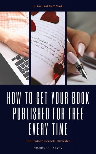 How to Get Your Book Published for Free Every Time: Publication Secrets Unveiled