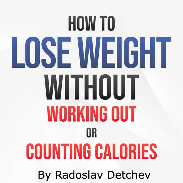 How to Lose Weight Without Working Out or Counting Calories: A Lifestyle Guide to Healthy Fat-Loss