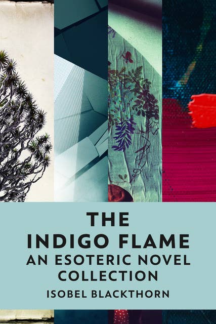 The Indigo Flame: An Esoteric Novel Collection