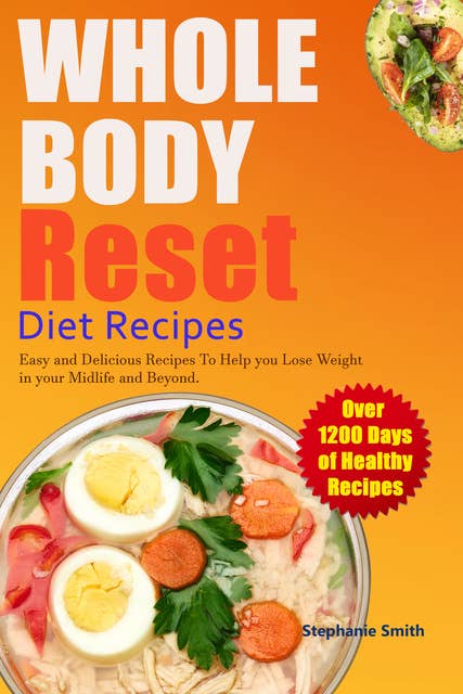 Whole Body Reset Diet Recipes: Easy and Delicious Recipes To Help you Lose Weight in your Midlife and Beyond