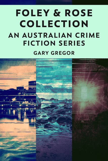 Foley & Rose Collection: An Australian Crime Fiction Series
