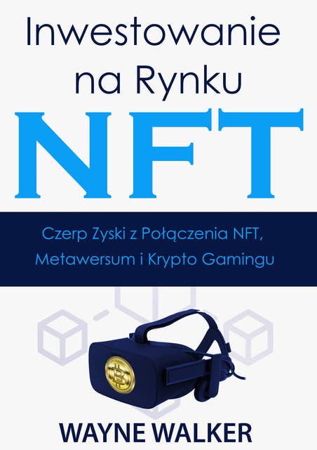 Inwestowanie na Rynku NFT: Czerp Zyski z Połączenia NFT, Metawersum i Krypto Gamingu