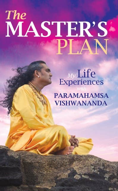 The Master's Plan: My Life Experiences with Paramahamsa Vishwananda