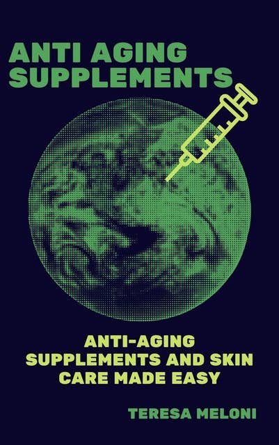 Anti Aging Supplements: Anti-aging Supplements and Skin Care Made Easy