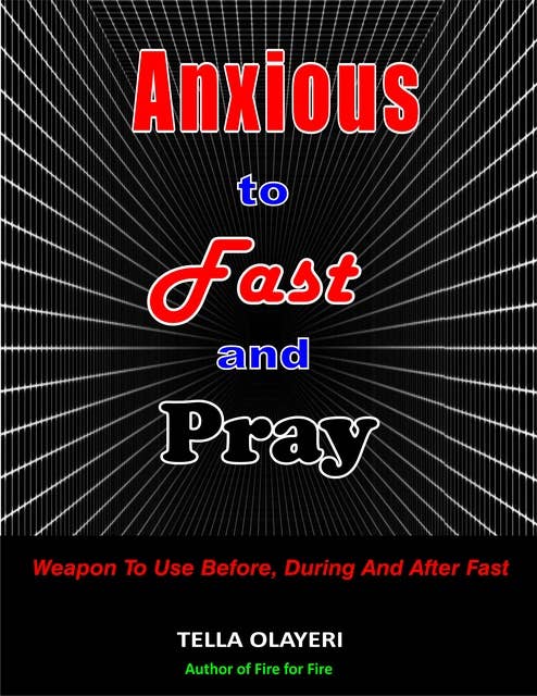 Anxious To Fast And Pray: Weapons To Use Before, During And After Fast
