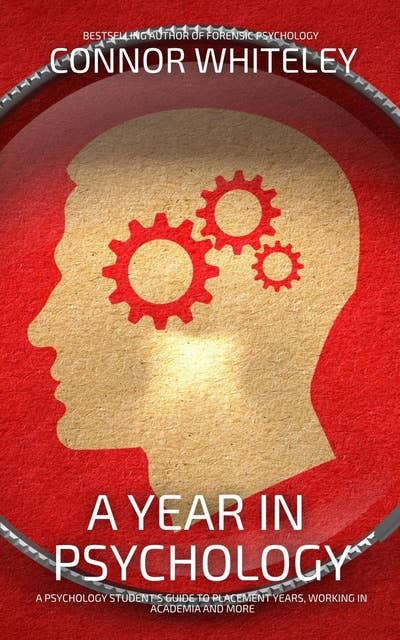 A Year In Psychology: A Psychology Student's Guide To Placement Years, Working In Academia and More