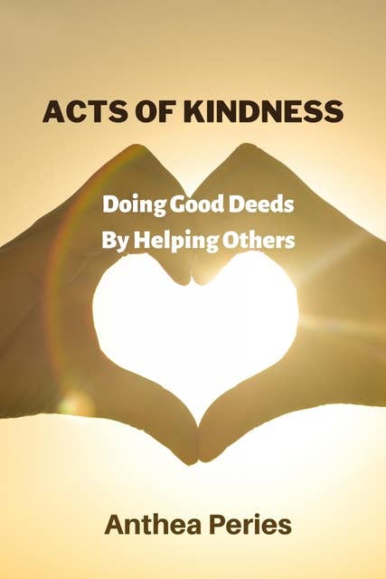 Acts Of Kindness Doing Good Deeds to Help Others