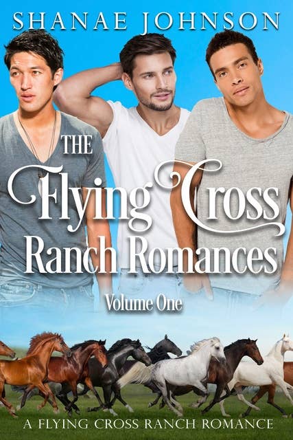 The Flying Cross Ranch Romances Volume One: A Sweet Second Chance Romance