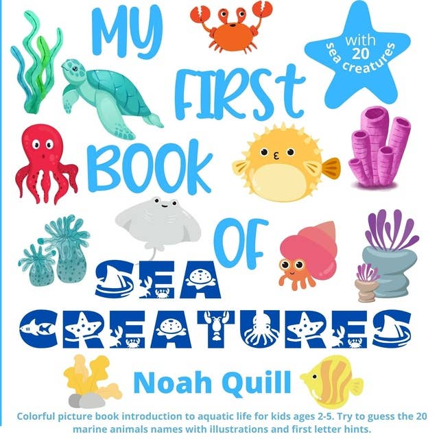 My First Book of Sea Creatures: Colorful picture book introduction to aquatic life for kids ages 2-5. Try to guess the 20 marine animals names with illustrations and first letter hints.