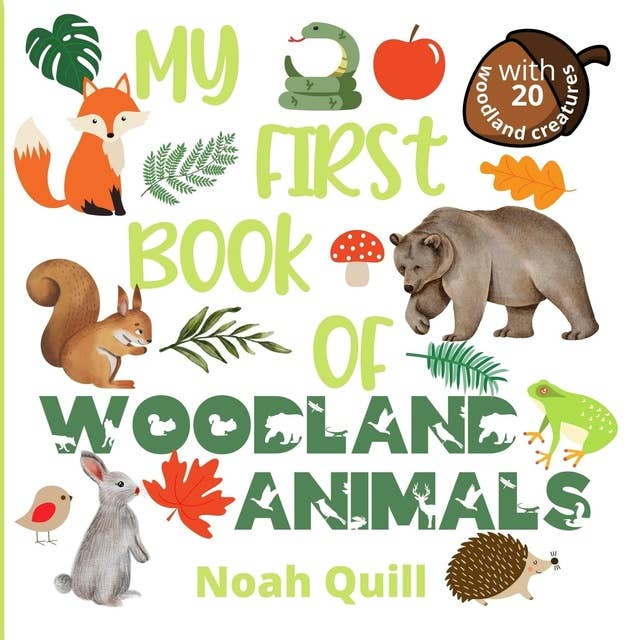 My first book of woodland animals: Colorful picture book introduction to nature's life in the woods for kids ages 2-5. Try to guess the 20 woodland animals names with illustrations and first letter hints.