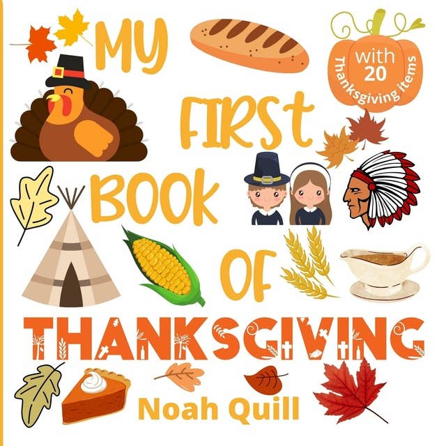 My first book of Thanksgiving: Colorful picture book introduction to Thanksgiving for kids ages 2-5. Try to guess the 20 items names with illustrations and first letter hints.