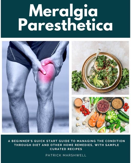 Meralgia Paresthetica: A Beginner's Quick Start Guide to Managing the Condition Through Diet and Other Home Remedies, With Sample Curated Recipes