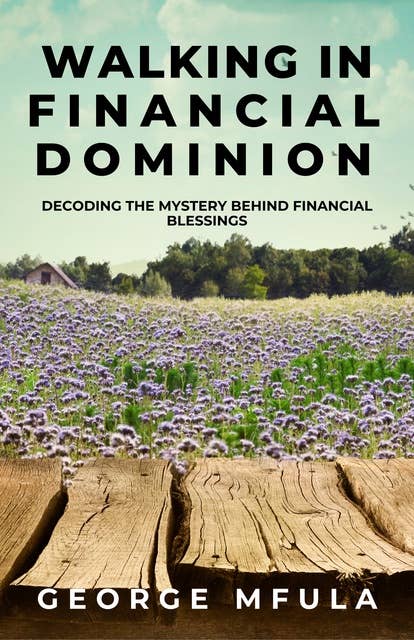 Walking in Financial Dominion: Decoding the Mystery Behind Financial Blessings