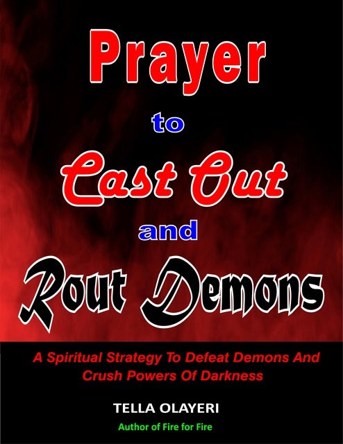 Prayer To Cast Out And Rout Demons A Spiritual Strategy To Defeat Demons And Crush Powers Of 4628