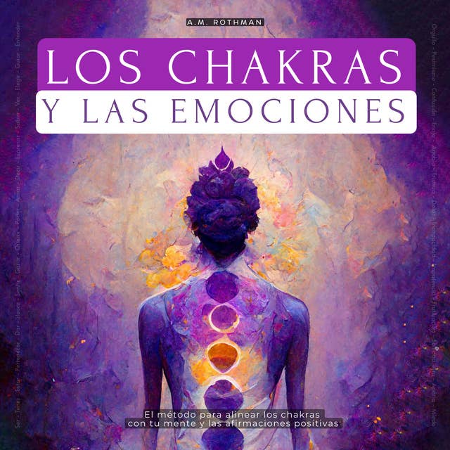 Los Chakras Y Las Emociones: ¿cómo Alinear Las Chakras Con Las Afirmaciones Positivas?