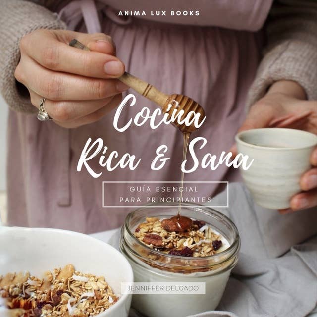Cocina Rica y Sana: Guía Esencial Para Principiantes