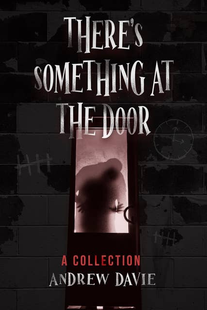 There's Something At The Door: A Collection