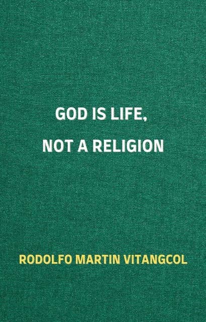 God Is Life, Not a Religion