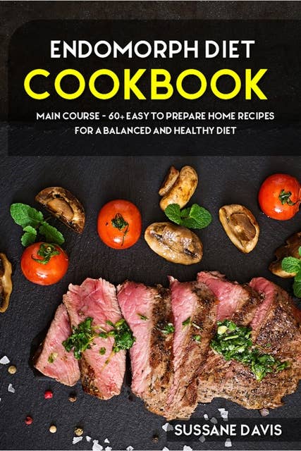 Endomorph Diet: MAIN COURSE - 60+ Easy to prepare at home  recipes for a balanced and healthy diet