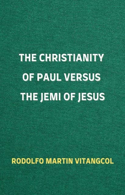 The Christianity of Paul versus the Jemi of Jesus