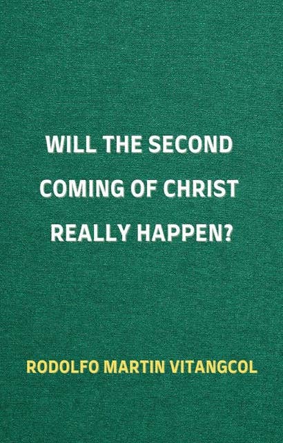 Will the Second Coming of Christ Really Happen?