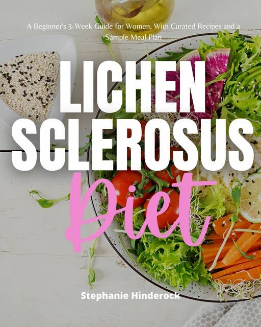Lichen Sclerosus Diet: A Beginner's 3-Week Guide for Women, with Curated Recipes and a Sample Meal Plan
