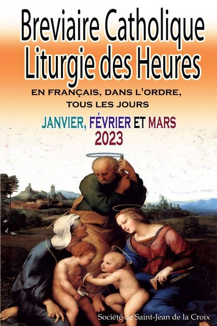 Breviaire Catholique Liturgie des Heures en français, dans l'ordre, tous les jours pour janvier, février et mars 2023