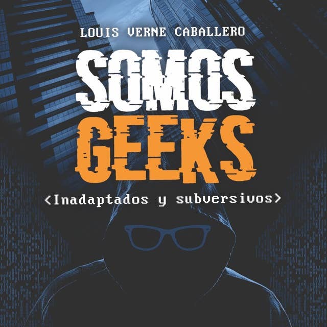 Somos Geeks: Inadaptados y Subversivos