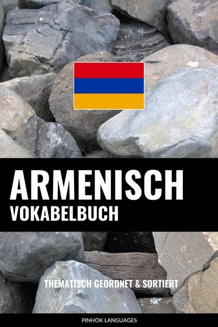 Armenisch Vokabelbuch: Thematisch Gruppiert & Sortiert