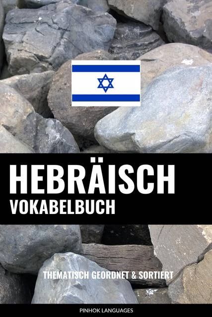 Hebräisch Vokabelbuch: Thematisch Gruppiert & Sortiert