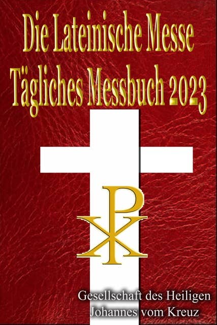 Die Lateinische Messe Tägliches Messbuch 2023: Auf Latein & Deutsch, in Der Reihenfolge, Jeden Tag