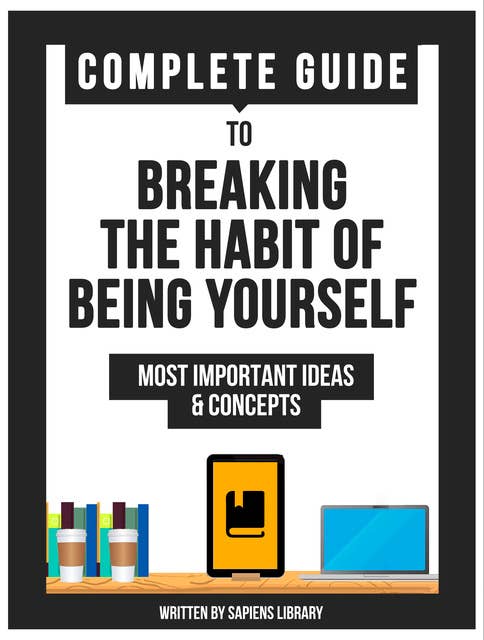Complete Guide To: Breaking The Habit Of Being Yourself