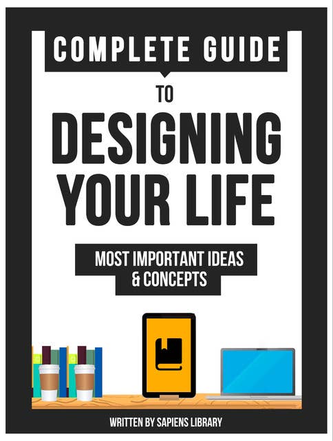 Complete Guide To Designing Your Life
