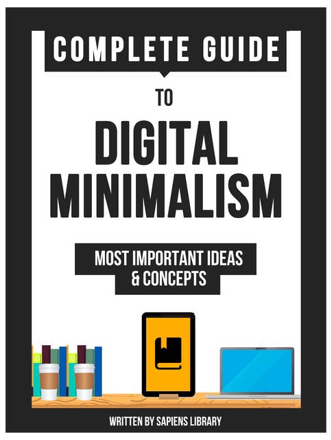 Complete Guide To: Digital Minimalism