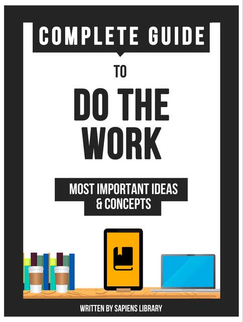 Complete Guide To: Do The Work