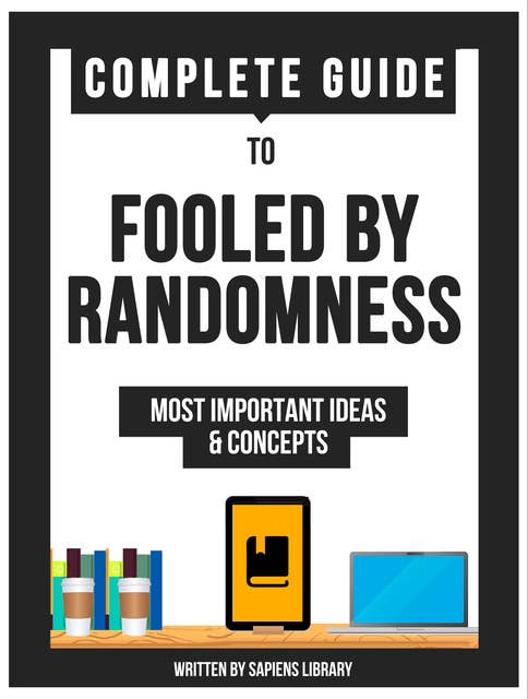 Complete Guide To: Fooled By Randomness