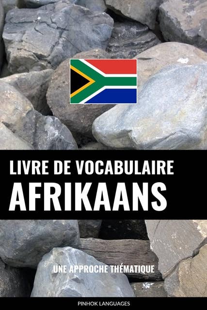 Livre de vocabulaire afrikaans: Une approche thématique