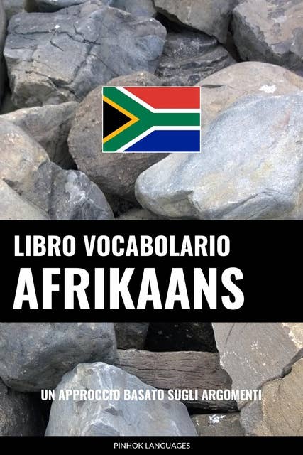 Libro Vocabolario Afrikaans: Un Approccio Basato sugli Argomenti