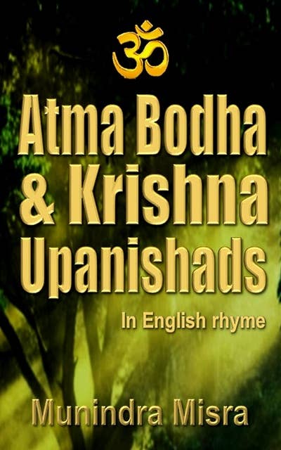 Atma Bodha & Krishna Upanishads: In English Rhyme