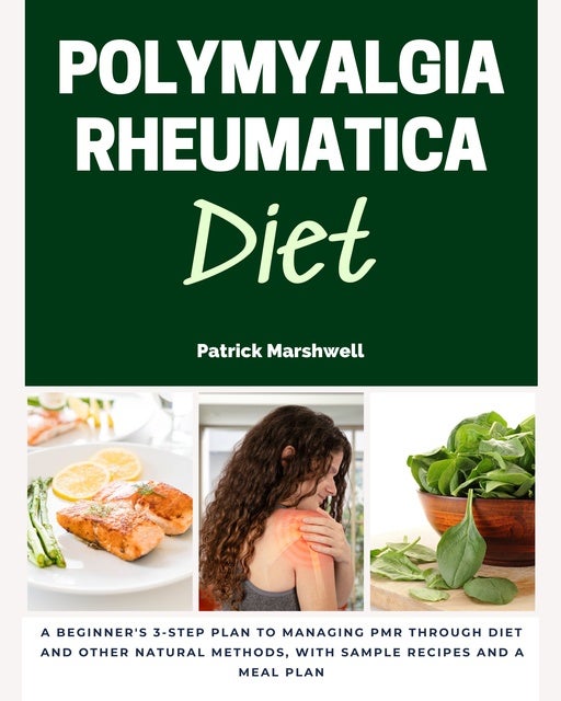 Polymyalgia Rheumatica Diet: A Beginner's 3-Step Plan to Managing PMR ...