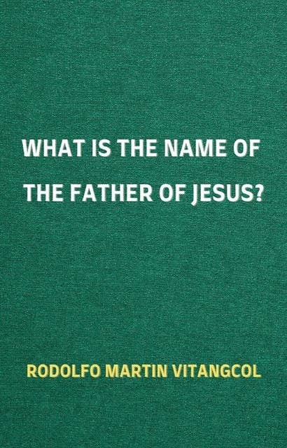 What is the Name of the Father of Jesus?