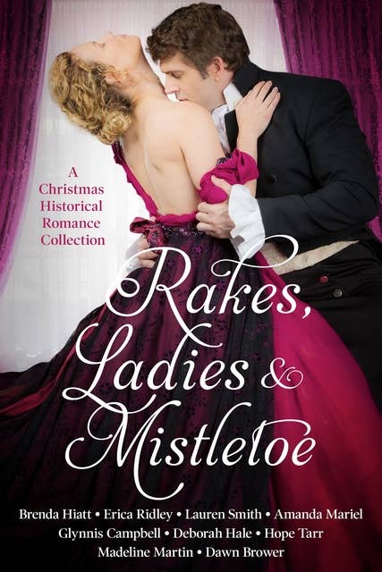Rakes, Ladies & Mistletoe: A Christmas Historical Romance Collection