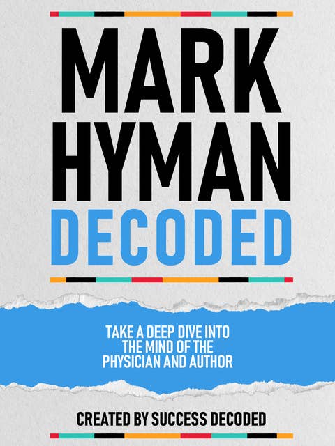 Mark Hyman Decoded: Take A Deep Dive Into The Mind Of The Physician And Author (Extended Edition)