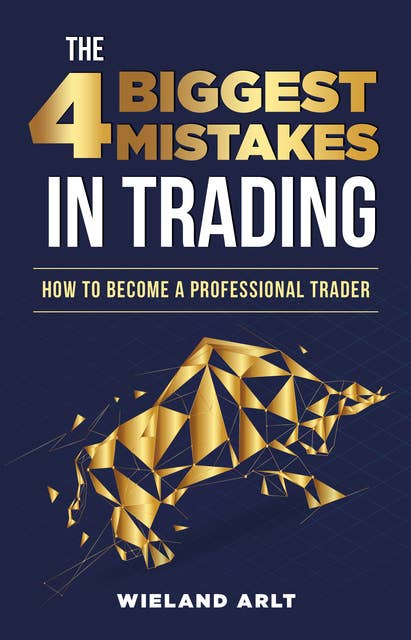 The 4 biggest Mistakes in Trading: How to become a professional Trader