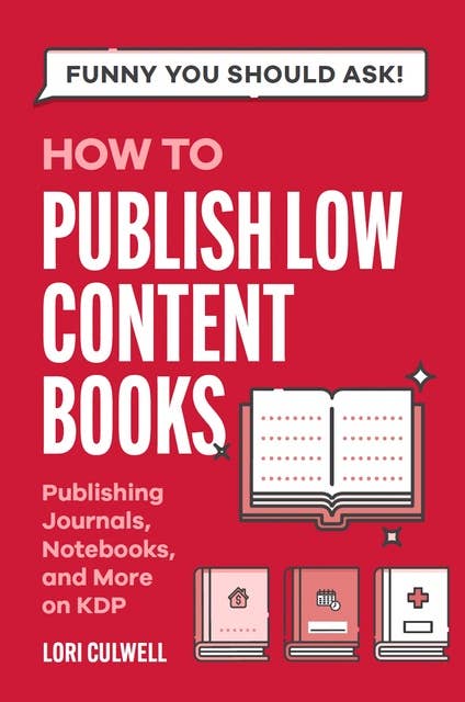 Funny You Should Ask: How to Publish Low Content Books: A Hilariously Detailed Guide to Publishing Notebooks, Journals, and More on Amazon KDP