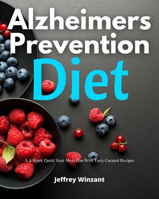 Alzheimer's Prevention Diet: A 4-Week Quick Start Meal Plan With Tasty Curated Recipes