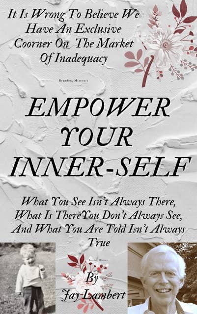 Empower Your Inner-Self: It Is Wrong To Believe We  Have An Exclusive Corner On The Market Of Inadequacy