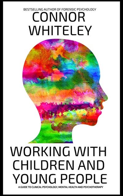 Working With Children And Young People: A Guide To Clinical Psychology, Mental Health and Psychotherapy