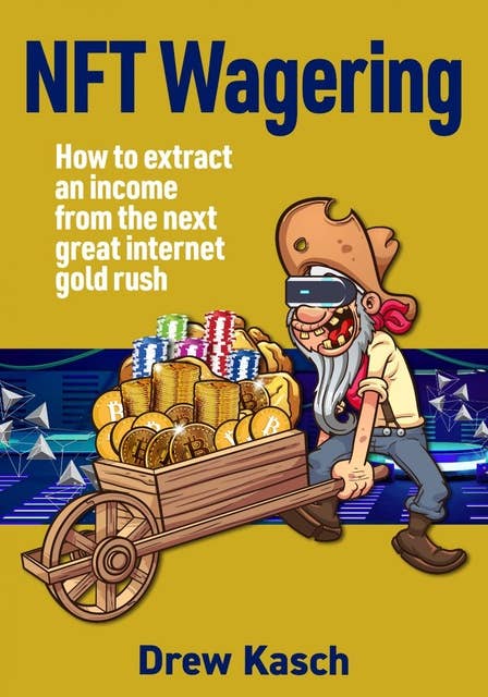 NFT Wagering: How to Extract an Income from the Next Great Internet Gold Rush