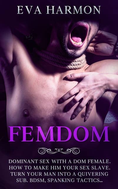 FEMDOM: Dominant Sex With a Dom Female. How to Make Him Your Sex Slave. Turn Your Man Into a Quivering Sub. BDSM, Spanking Tactics…